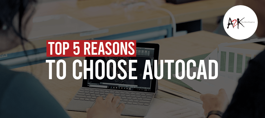 Top 5 Reasons to Choose AutoCAD